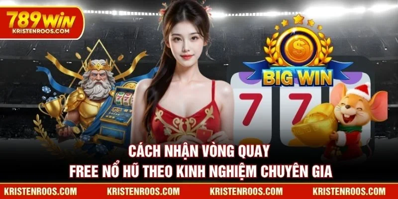 Cách nhận vòng quay free nổ hũ theo kinh nghiệm chuyên gia