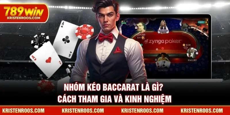 Nhóm Kéo Baccarat Là Gì? Cách Tham Gia Và Kinh Nghiệm